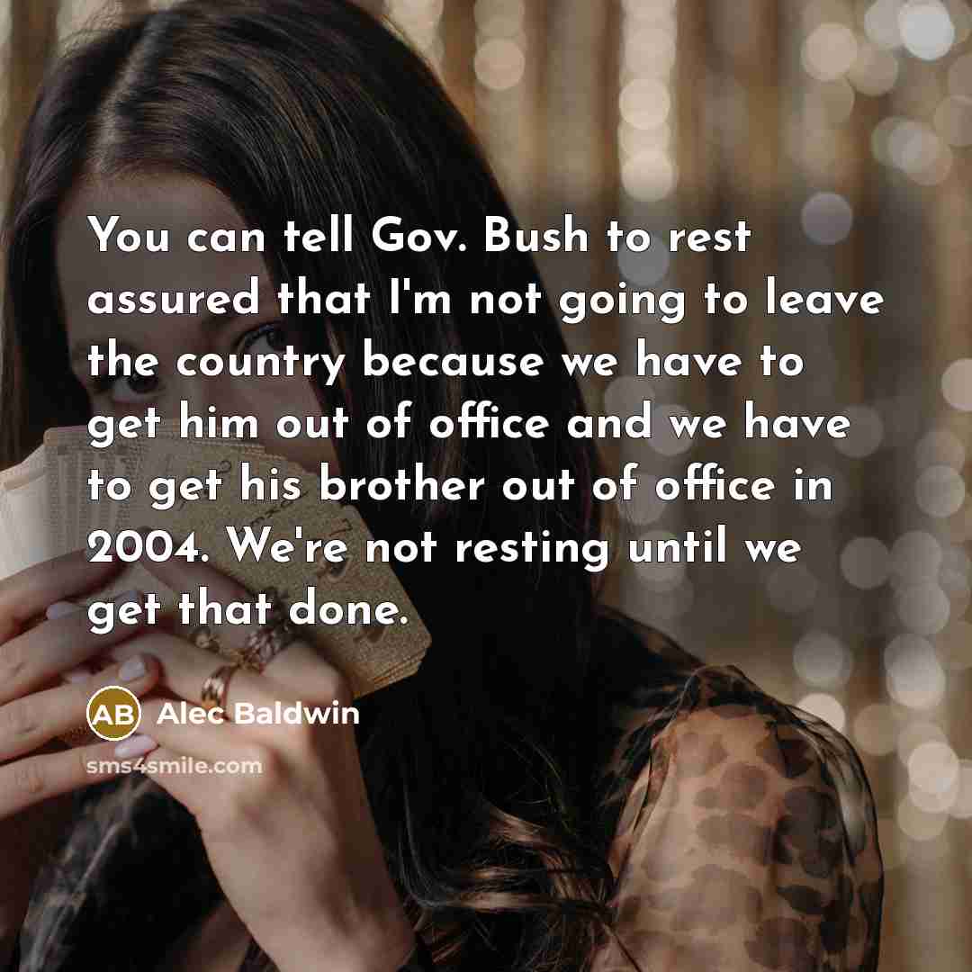 “You can tell Gov. Bush to rest assured that I'm…” quote by Alec Baldwin