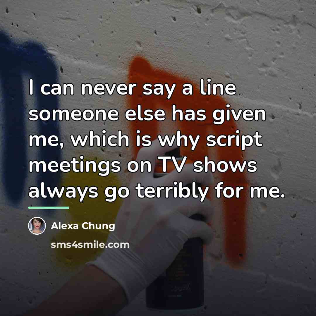 “I can never say a line someone else has given…” quote by Alexa Chung