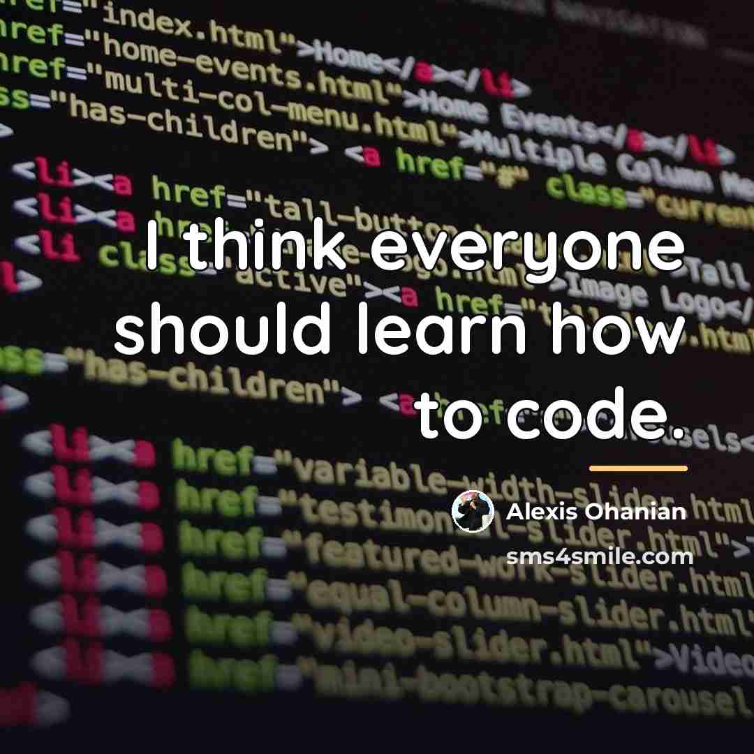 “I think everyone should learn how to code.…” quote by Alexis Ohanian