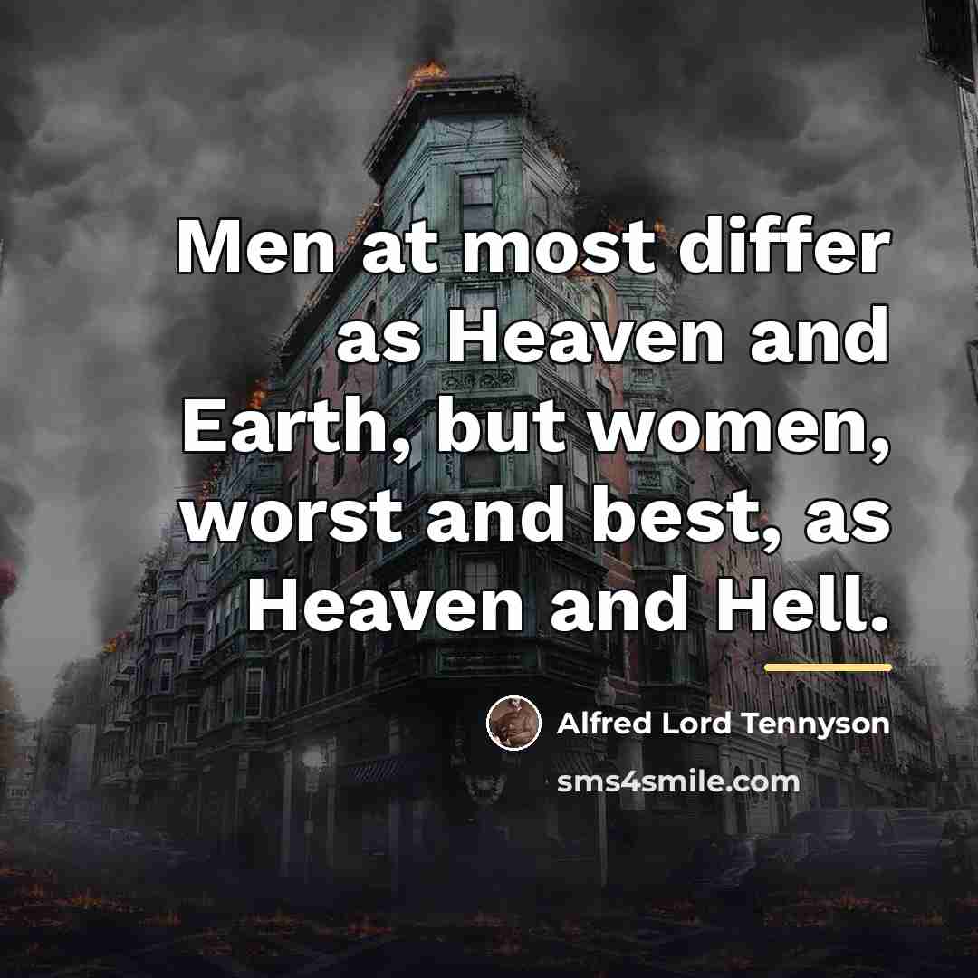 “Men at most differ as Heaven and Earth, but women,…” quote by Alfred Lord Tennyson