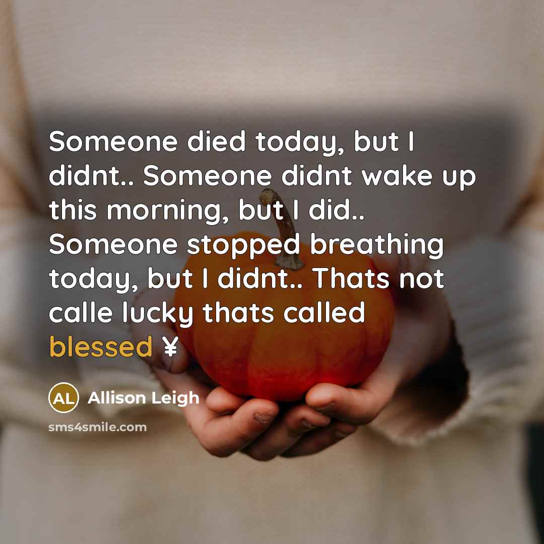 “Someone died today, but I didnt.. Someone didnt wake up…” quote by Allison Leigh