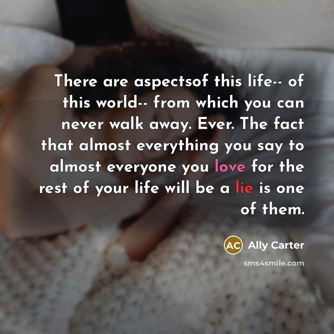 “There are aspectsof this life-- of this world-- from which…” quote by Ally Carter