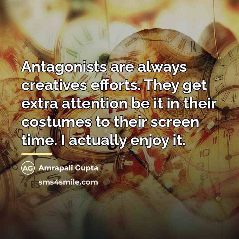“Antagonists are always creatives efforts. They get extra attention be…” quote by Amrapali Gupta