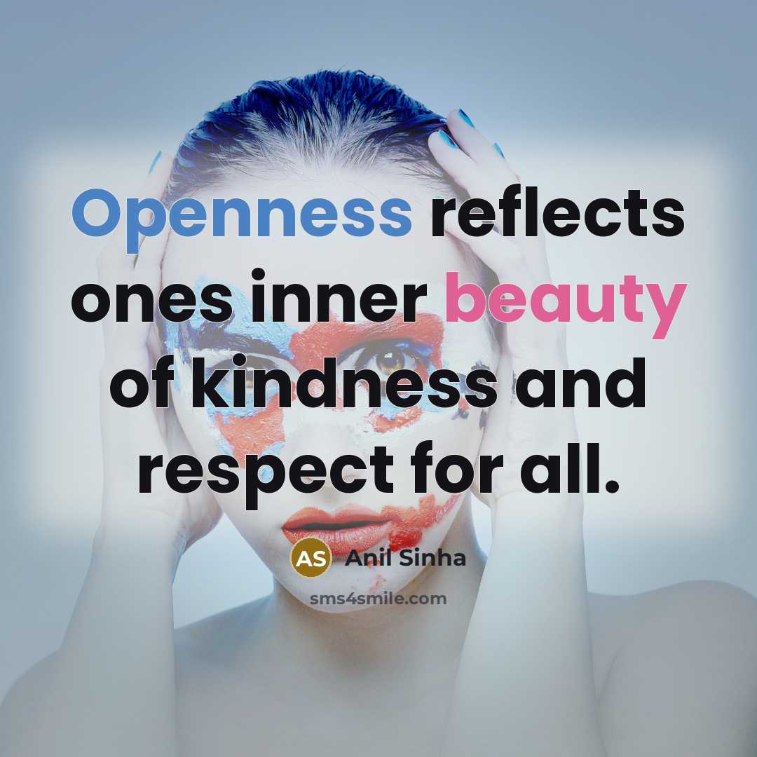 “Openness reflects ones inner beauty of kindness and respect for…” quote by Anil Sinha