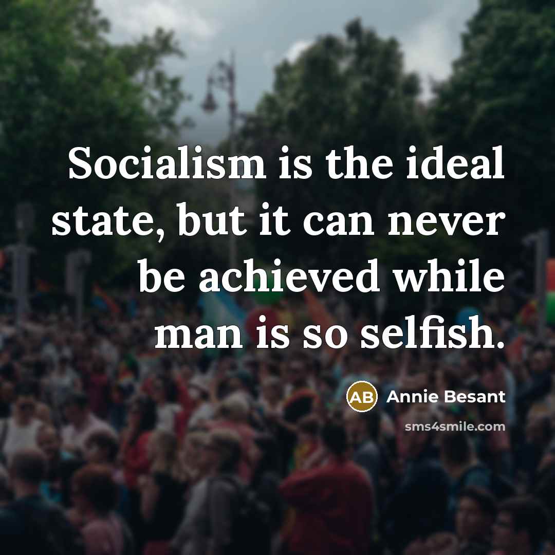“Socialism is the ideal state, but it can never be…” quote by Annie Besant
