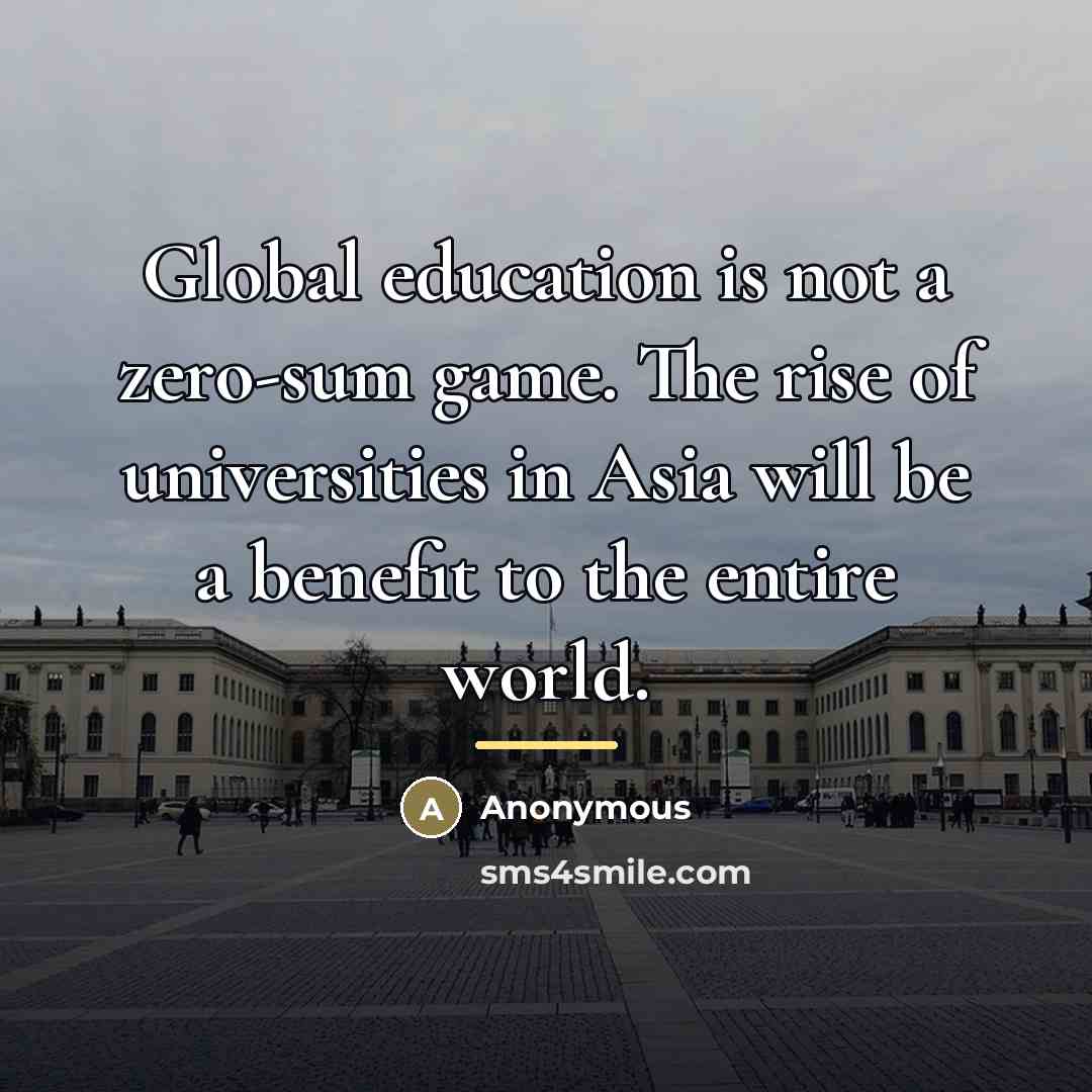 “Global education is not a zero-sum game. The rise of…” quote by Anonymous