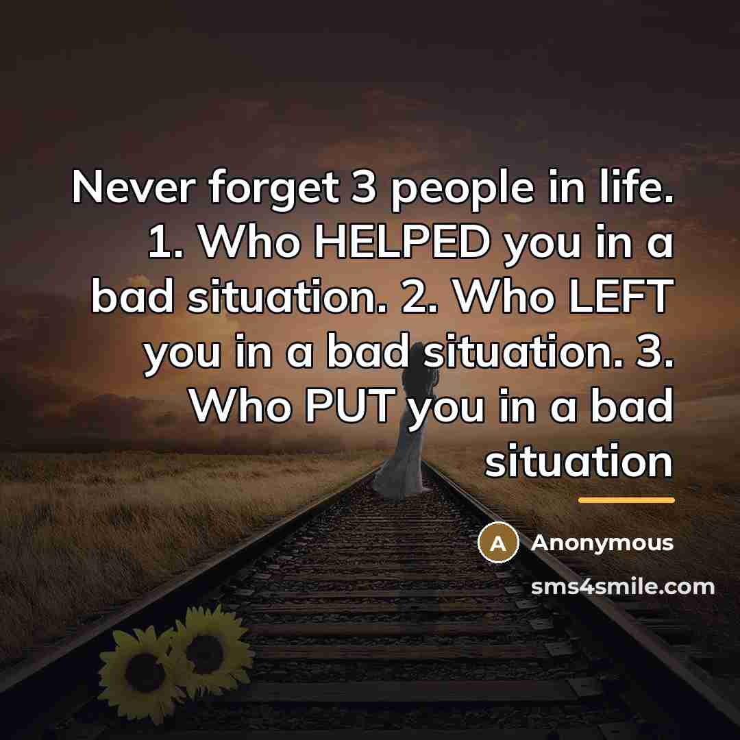 “Never forget 3 people in life. 1. Who HELPED you…” quote by Anonymous