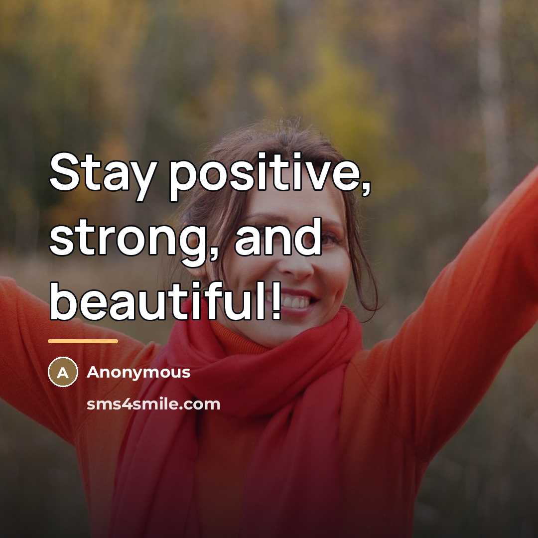 “Stay positive, strong, and beautiful!…” quote by Anonymous