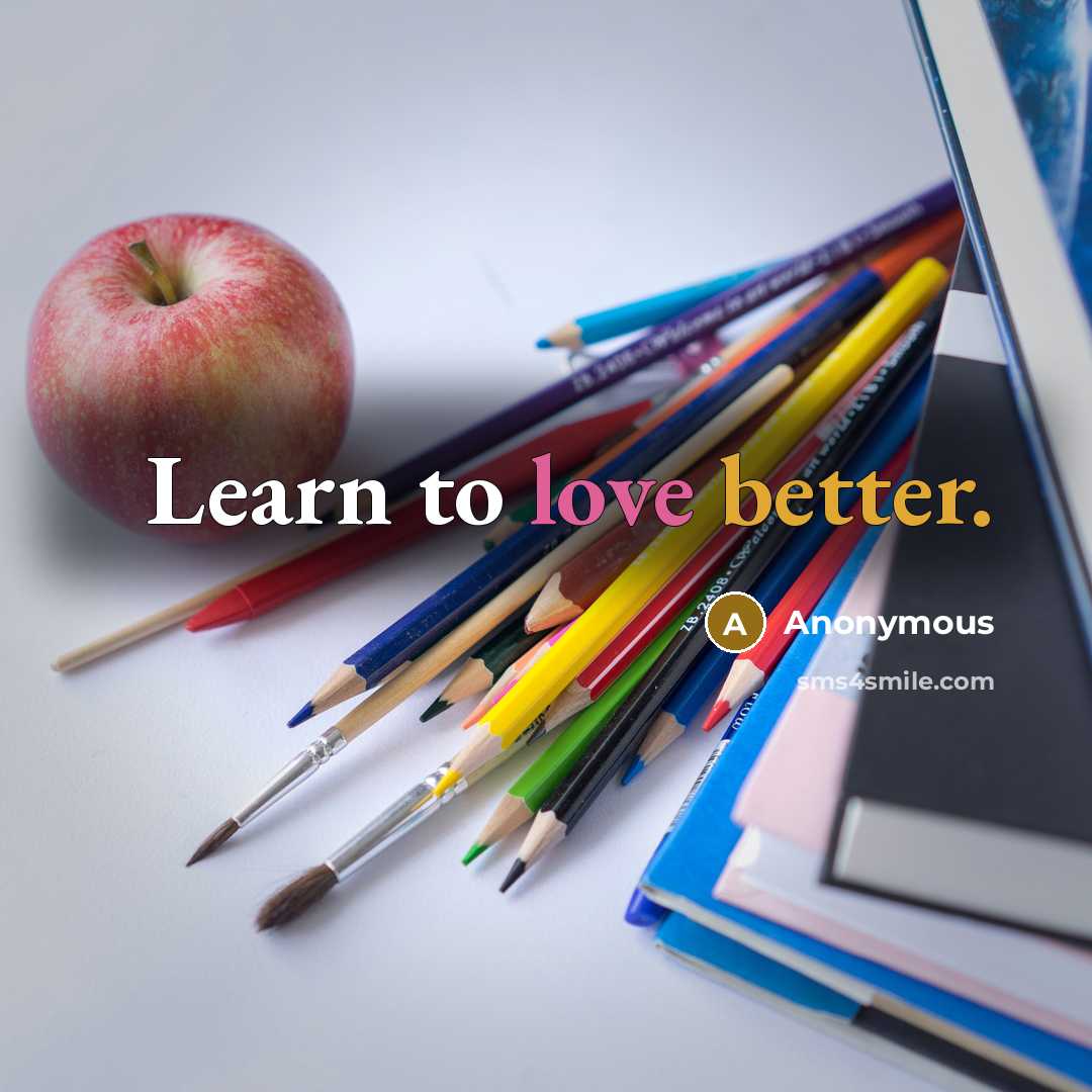 “Learn to love better.” quote by Anonymous