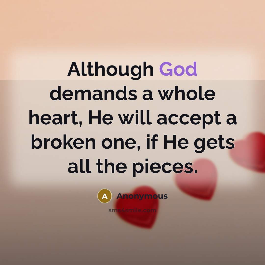 “Although God demands a whole heart, He will accept a…” quote by Anonymous