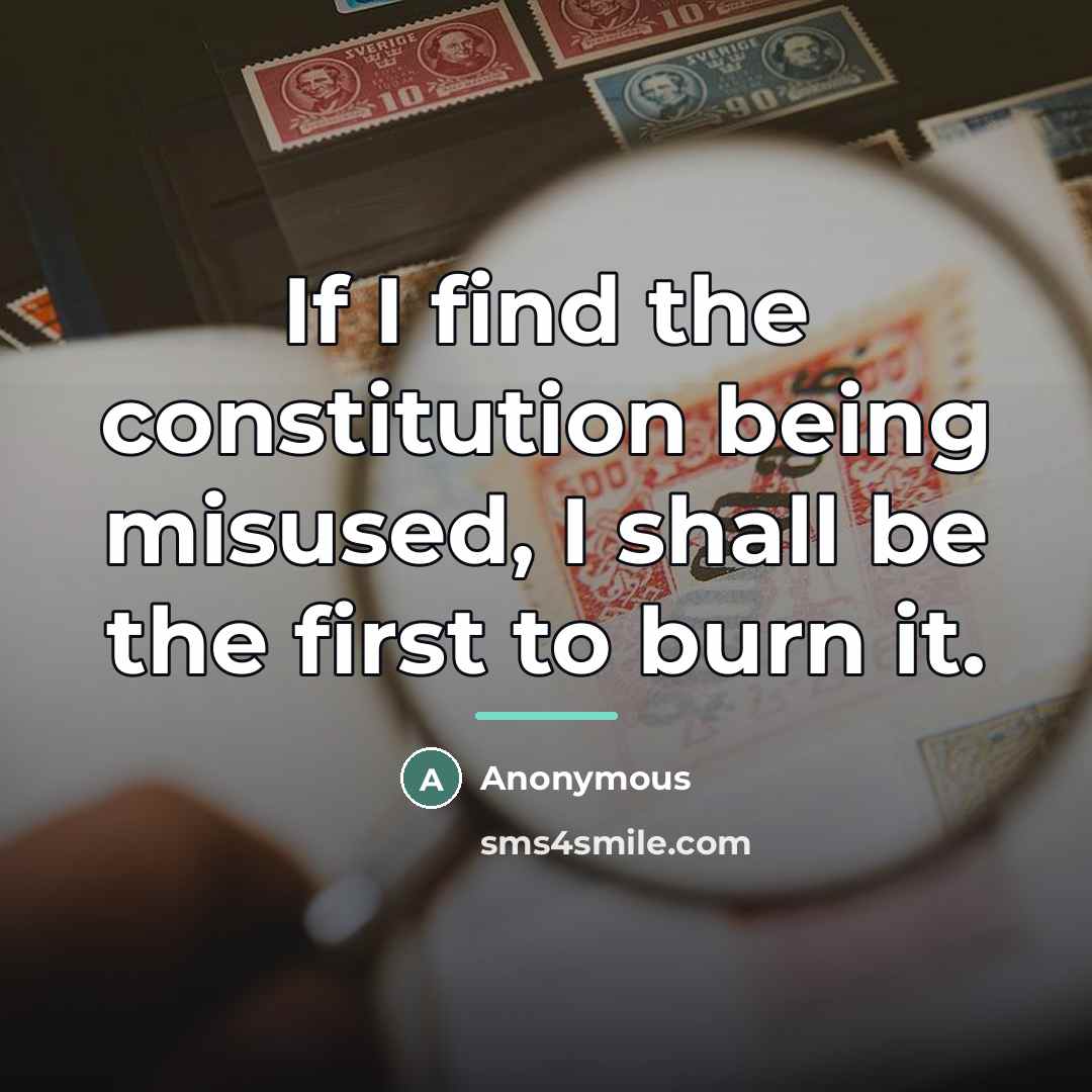 “If I find the constitution being misused, I shall be…” quote by Anonymous
