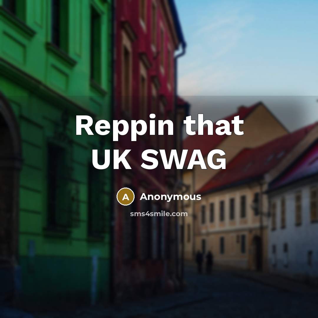“Reppin that UK SWAG” quote by Anonymous