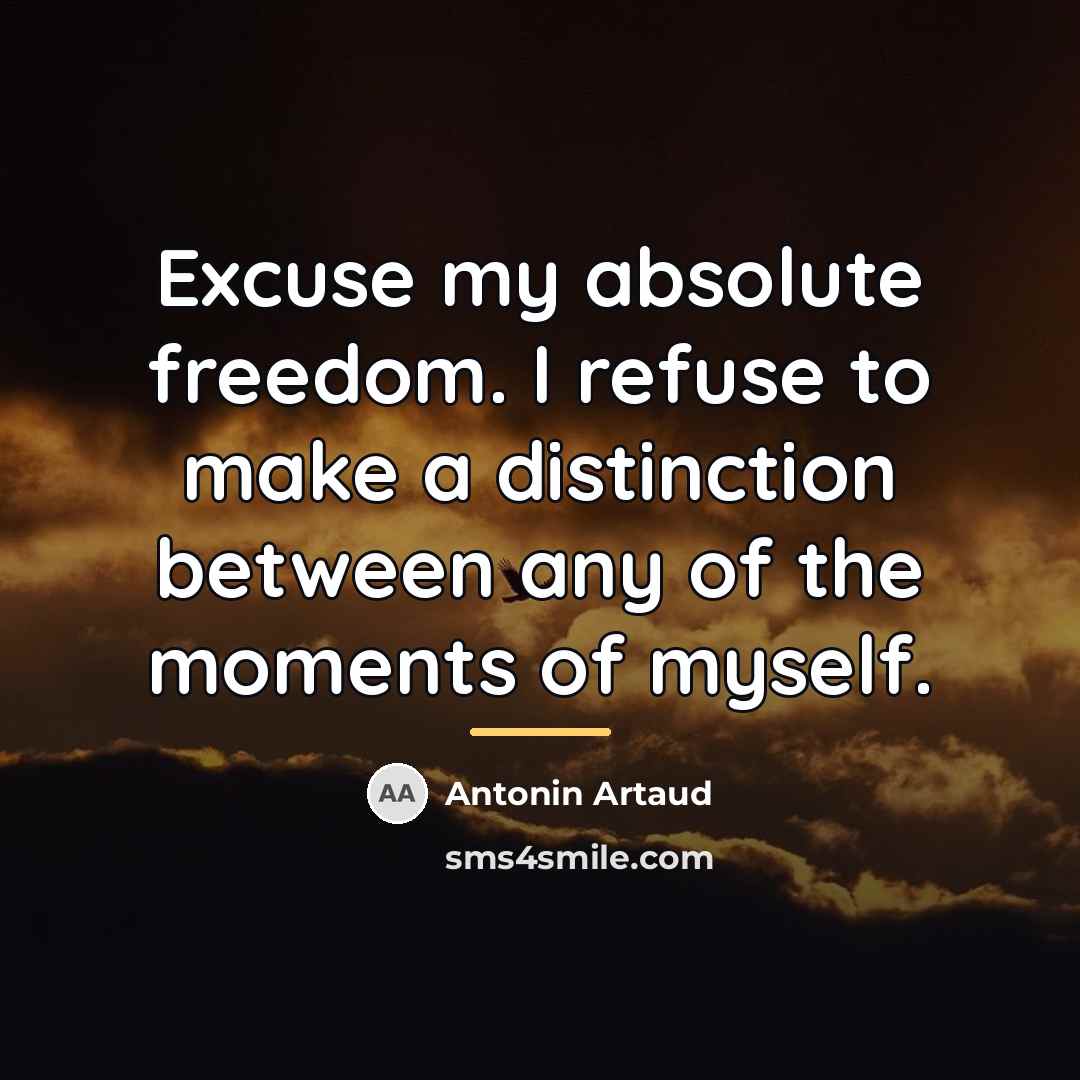 “Excuse my absolute freedom. I refuse to make a distinction…” quote by Antonin Artaud