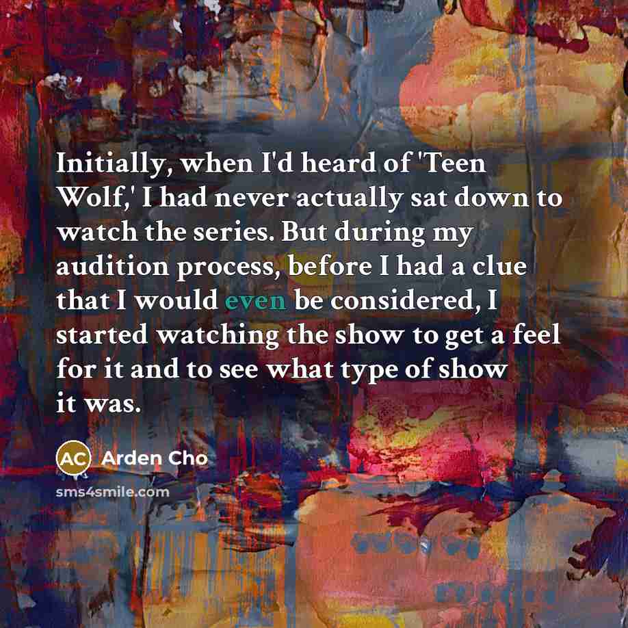 “Initially, when I'd heard of 'Teen Wolf,' I had never…” quote by Arden Cho