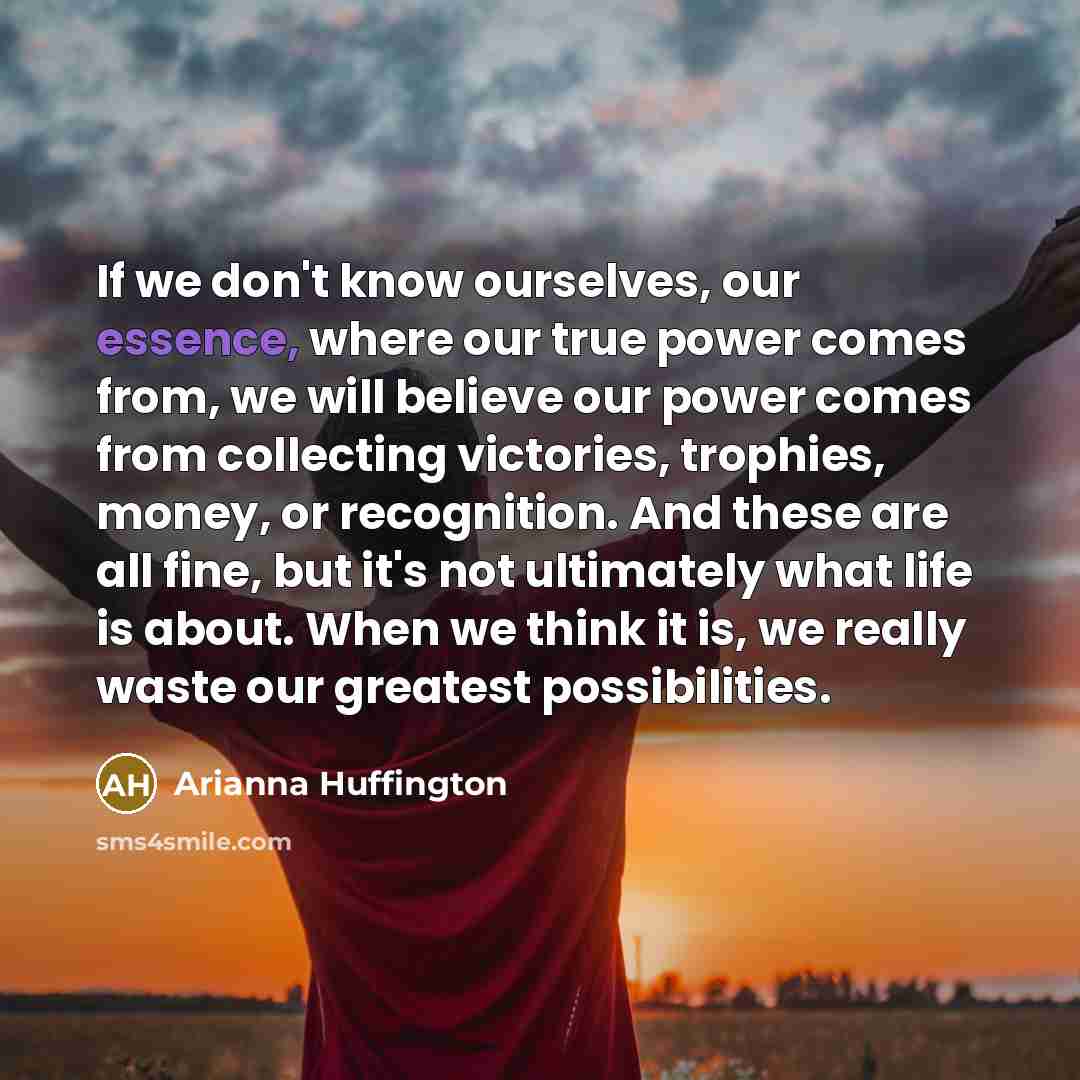 “If we don't know ourselves, our essence, where our true…” quote by Arianna Huffington