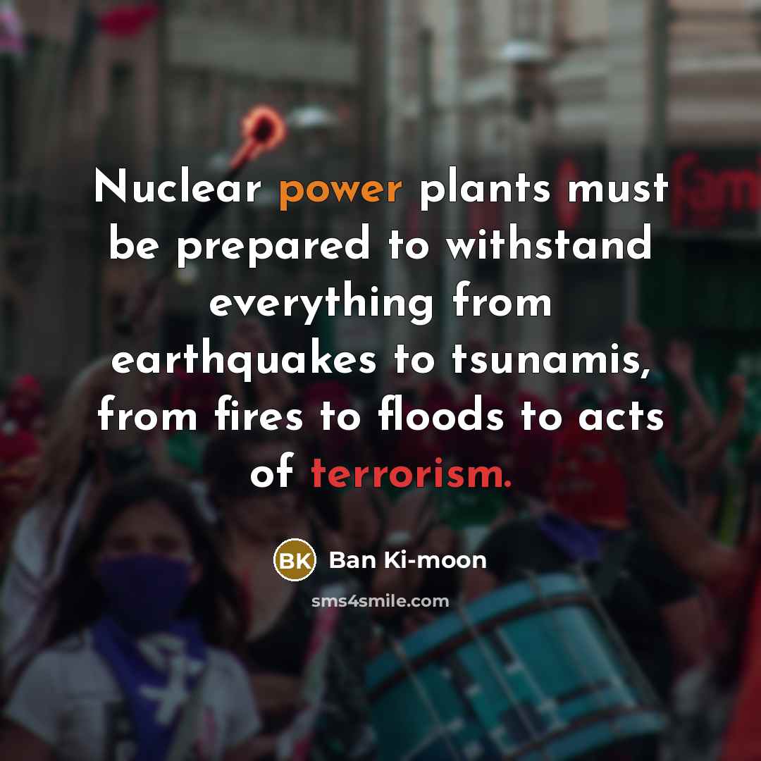 “Nuclear power plants must be prepared to withstand everything from…” quote by Ban Ki-moon