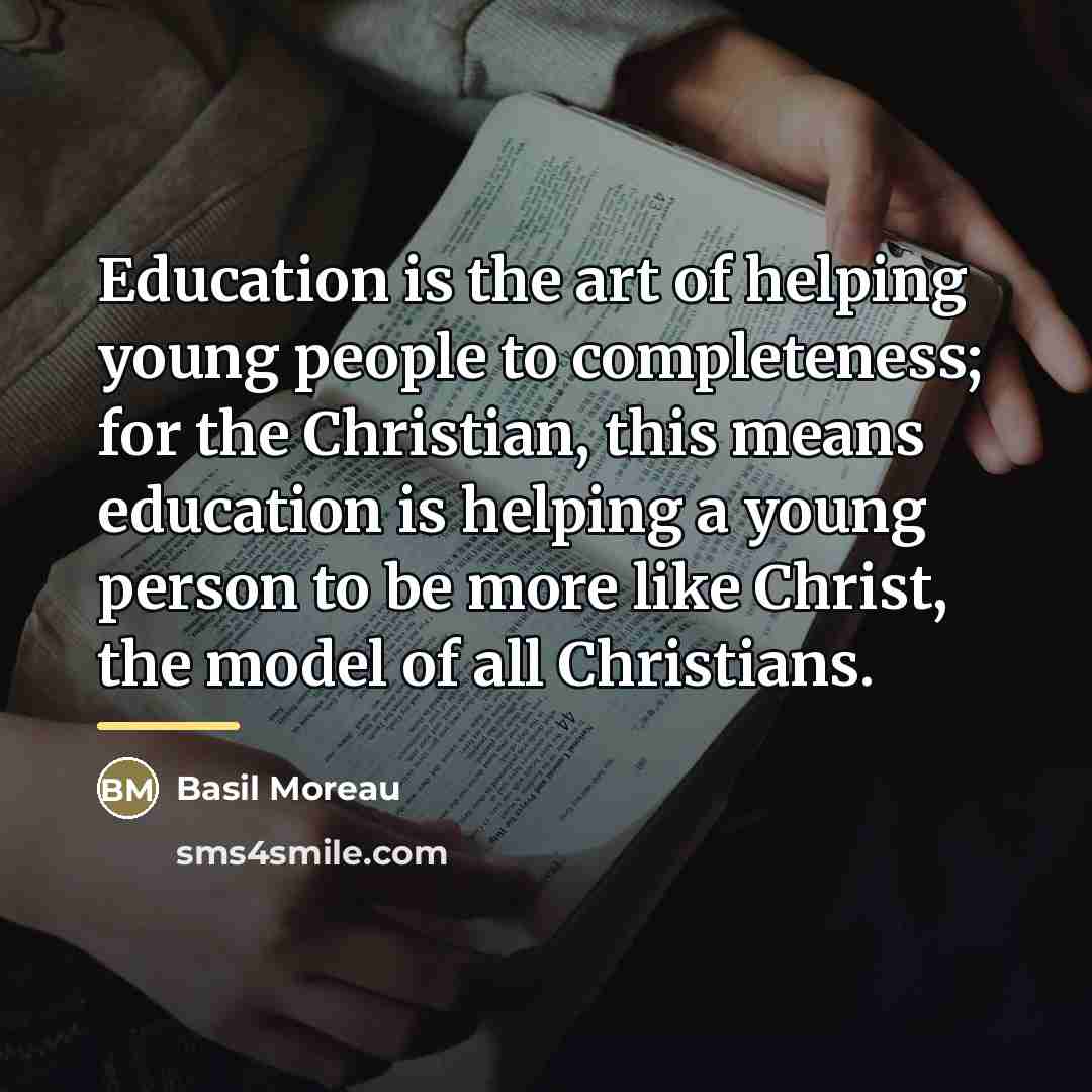 “Education is the art of helping young people to completeness;…” quote by Basil Moreau
