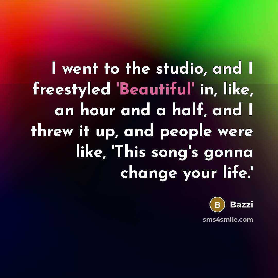 “I went to the studio, and I freestyled 'Beautiful' in,…” quote by Bazzi