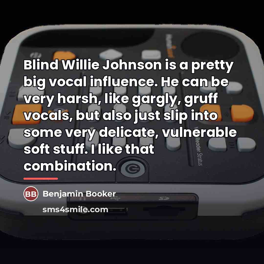 “Blind Willie Johnson is a pretty big vocal influence. He…” quote by Benjamin Booker