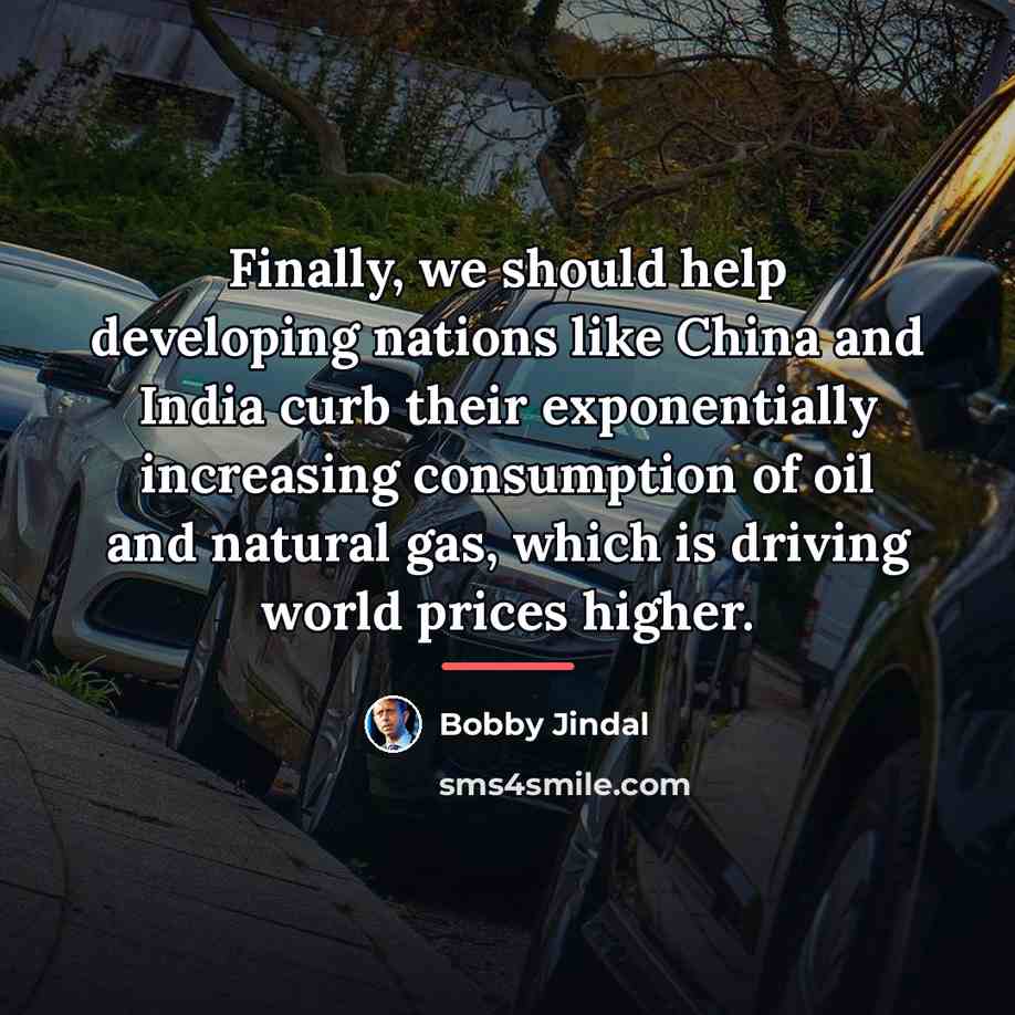 “Finally, we should help developing nations like China and India…” quote by Bobby Jindal