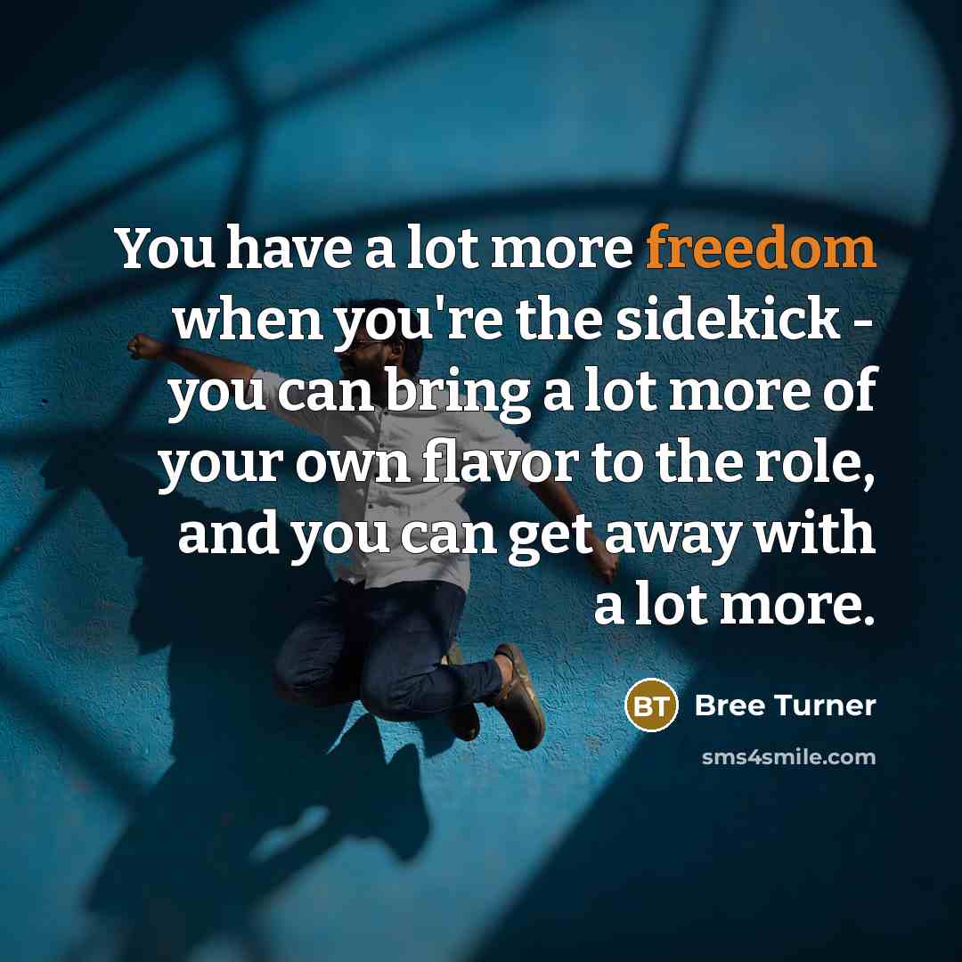 “You have a lot more freedom when you're the sidekick…” quote by Bree Turner