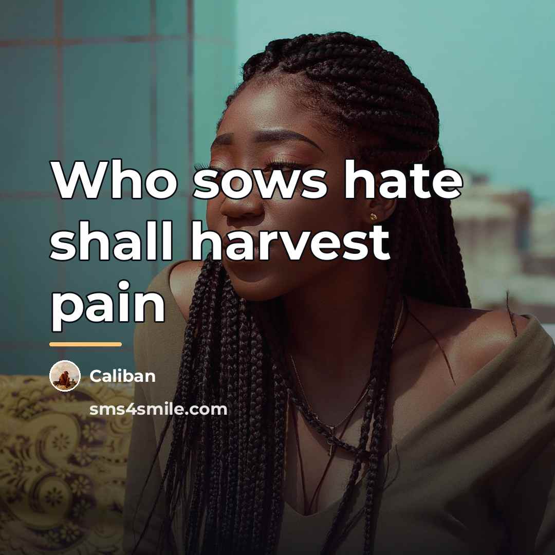 “Who sows hate shall harvest pain…” quote by Caliban