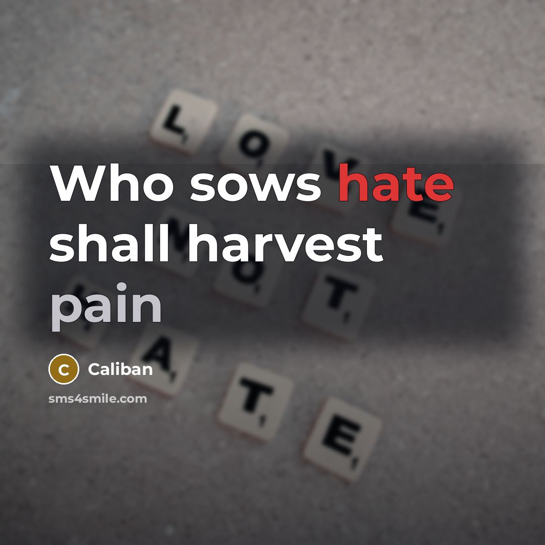 “Who sows hate shall harvest pain” quote by Caliban