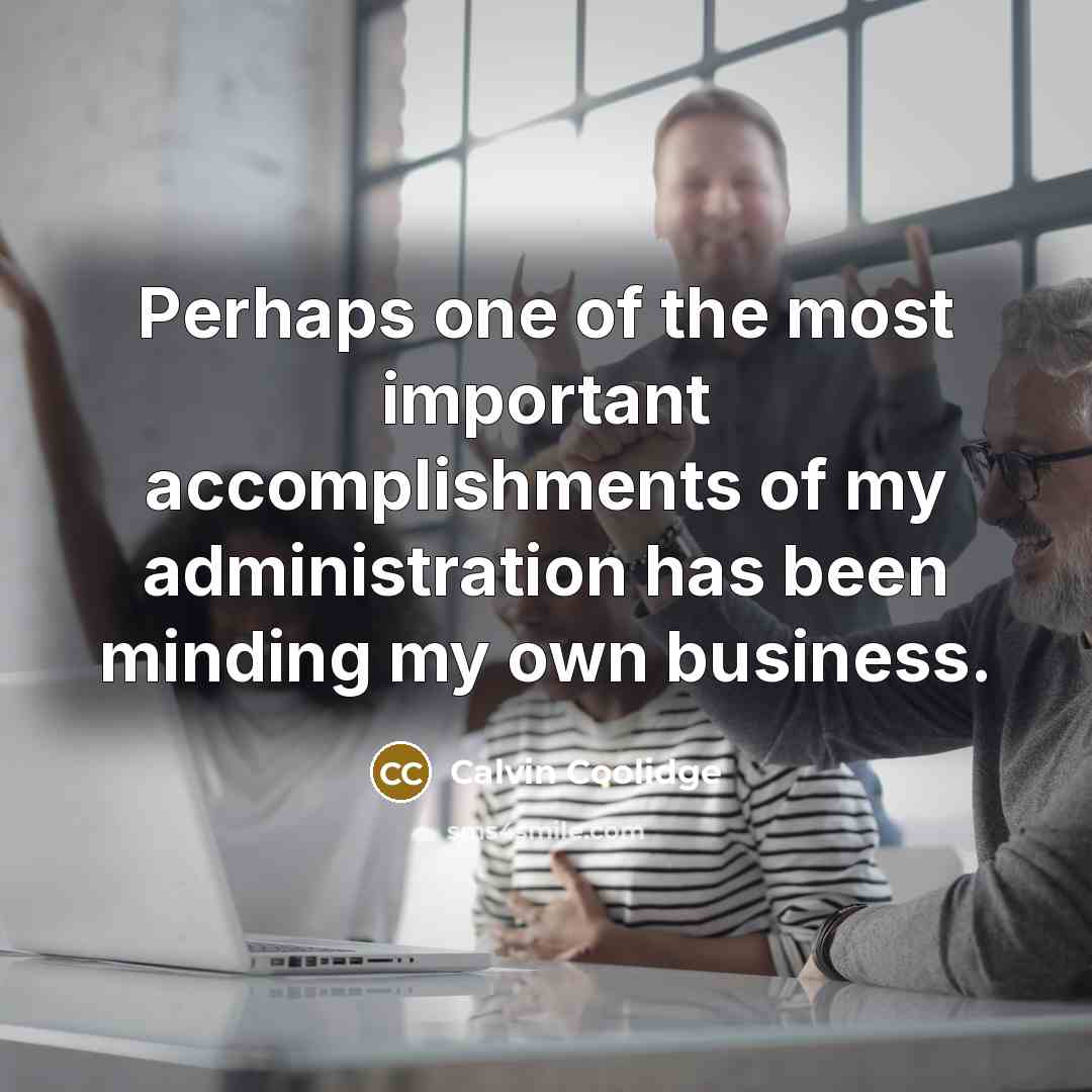 “Perhaps one of the most important accomplishments of my administration…” quote by Calvin Coolidge