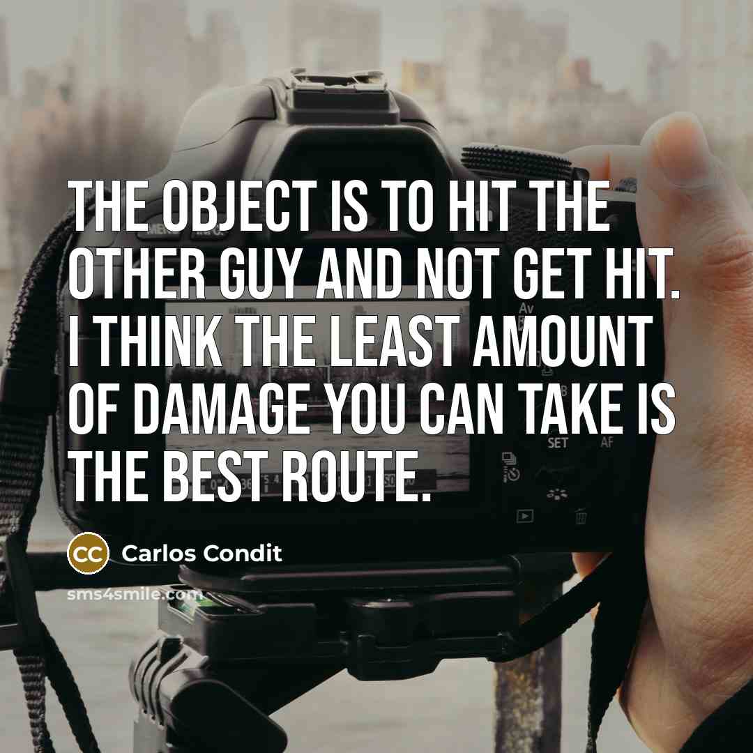 “The object is to hit the other guy and not…” quote by Carlos Condit