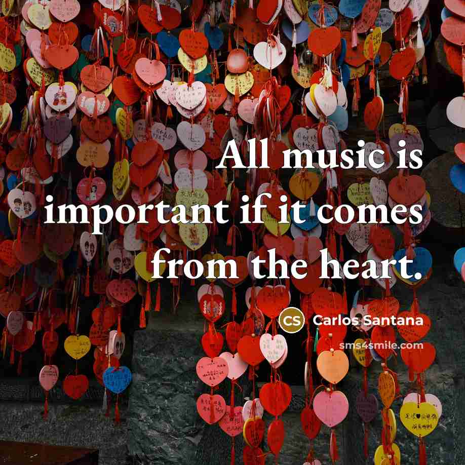 “All music is important if it comes from the heart.…” quote by Carlos Santana