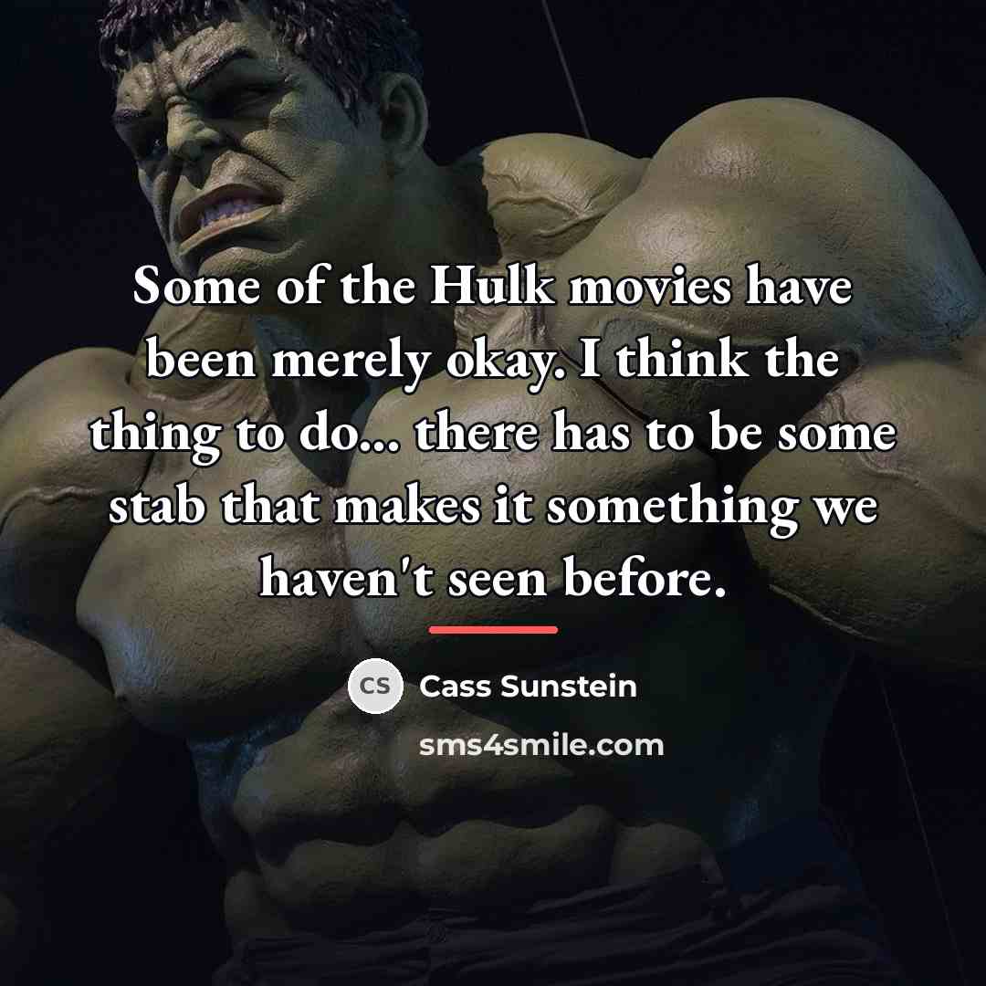 “Some of the Hulk movies have been merely okay. I…” quote by Cass Sunstein
