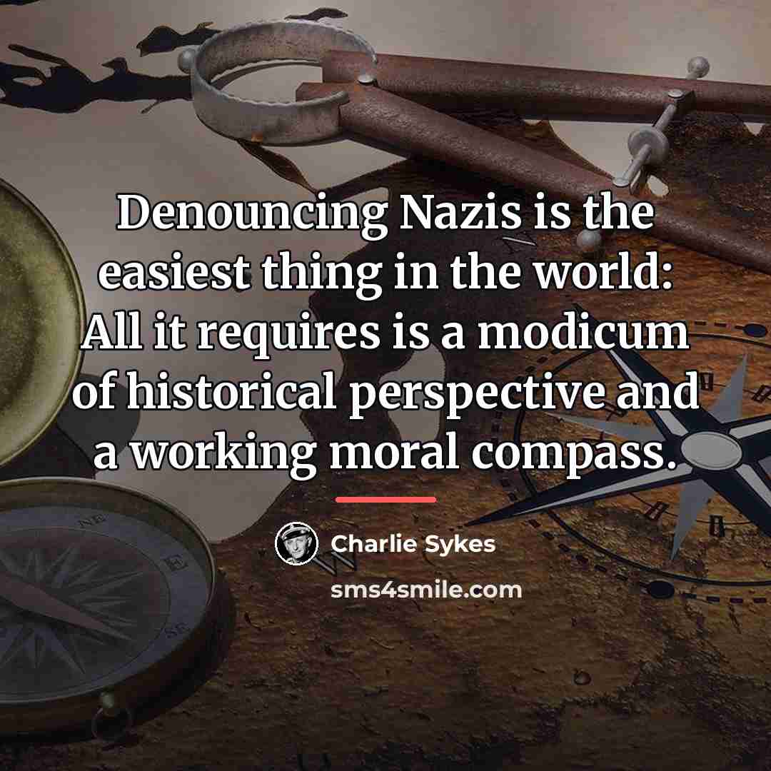 “Denouncing Nazis is the easiest thing in the world: All…” quote by Charlie Sykes