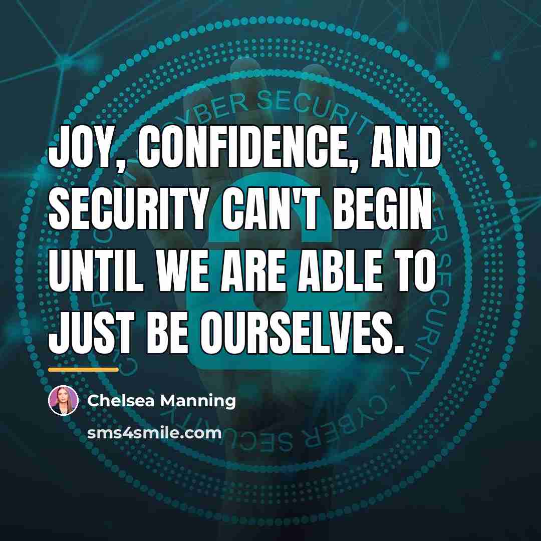“Joy, confidence, and security can't begin until we are able…” quote by Chelsea Manning
