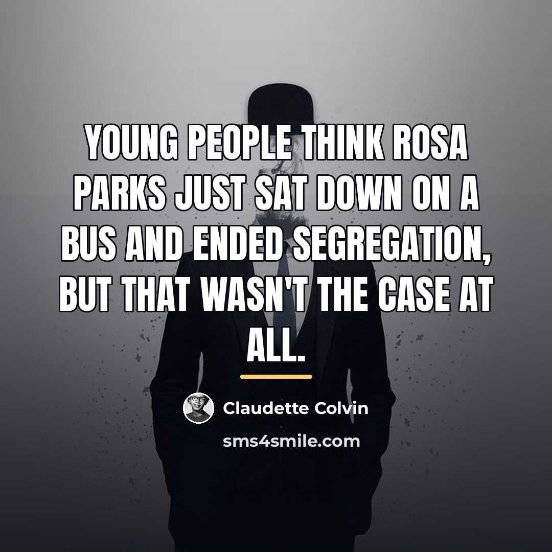 “Young people think Rosa Parks just sat down on a…” quote by Claudette Colvin