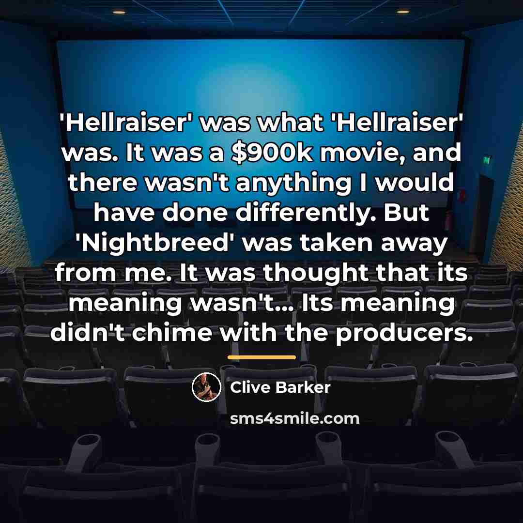“'Hellraiser' was what 'Hellraiser' was. It was a $900k movie,…” quote by Clive Barker