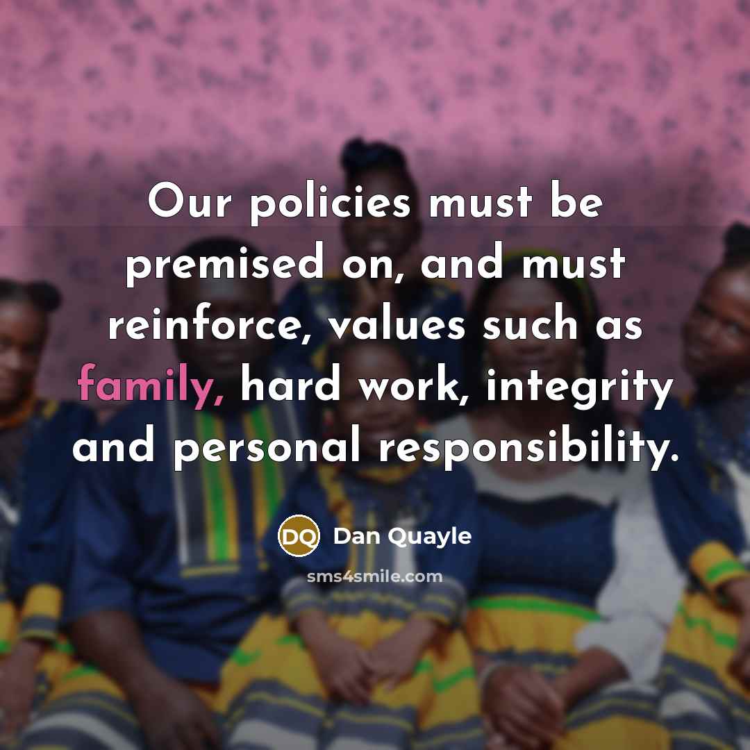 “Our policies must be premised on, and must reinforce, values…” quote by Dan Quayle