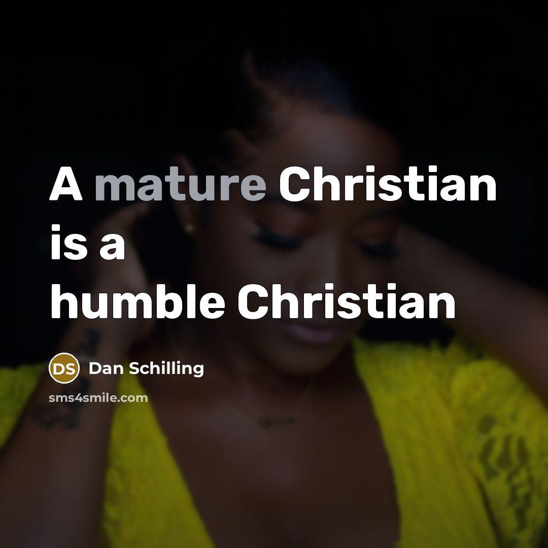 “A mature Christian is a humble Christian…” quote by Dan Schilling