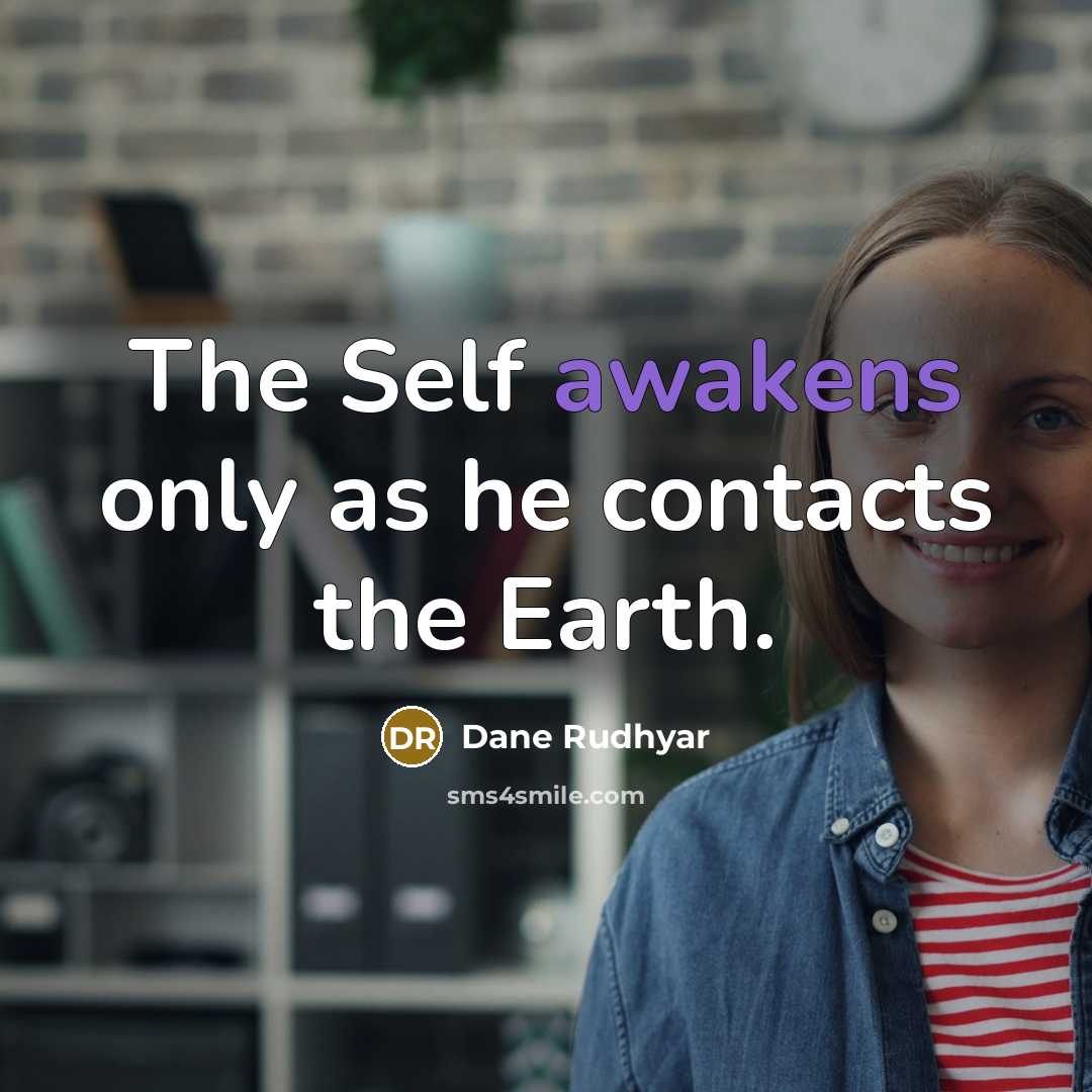“The Self awakens only as he contacts the Earth.” quote by Dane Rudhyar