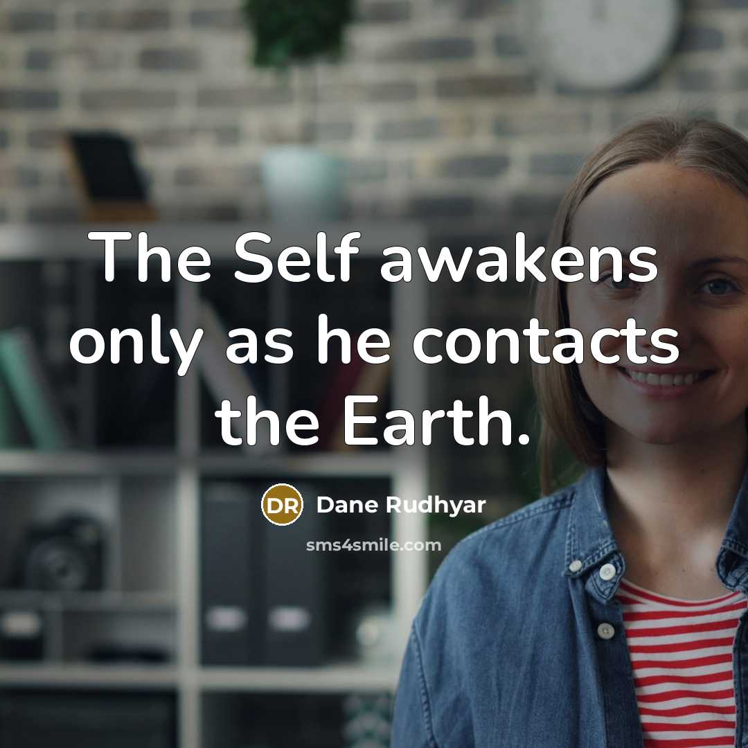 “The Self awakens only as he contacts the Earth.…” quote by Dane Rudhyar