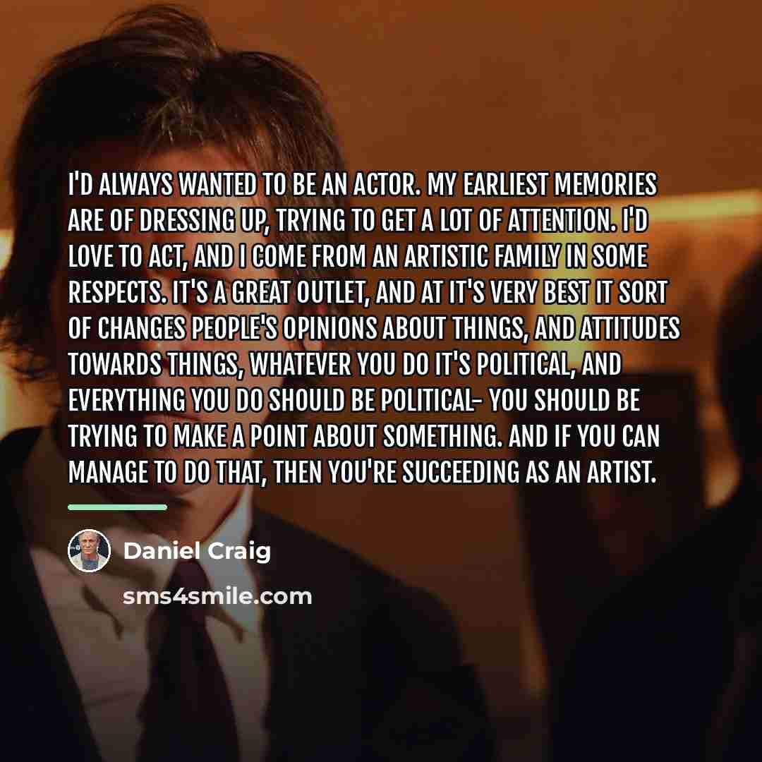 “I'd always wanted to be an actor. My earliest memories…” quote by Daniel Craig