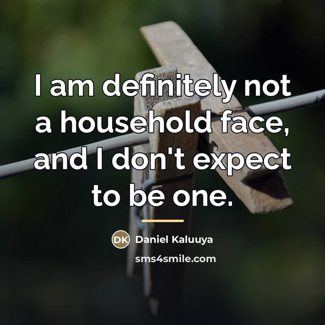 “I am definitely not a household face, and I don't…” quote by Daniel Kaluuya