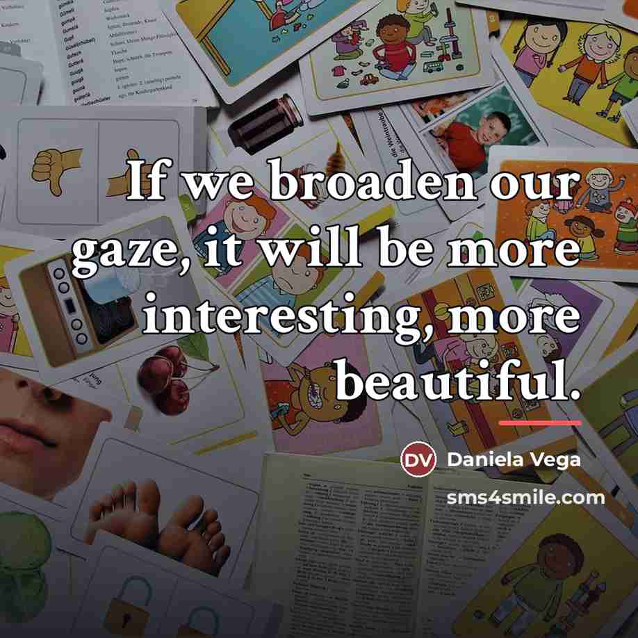“If we broaden our gaze, it will be more interesting,…” quote by Daniela Vega