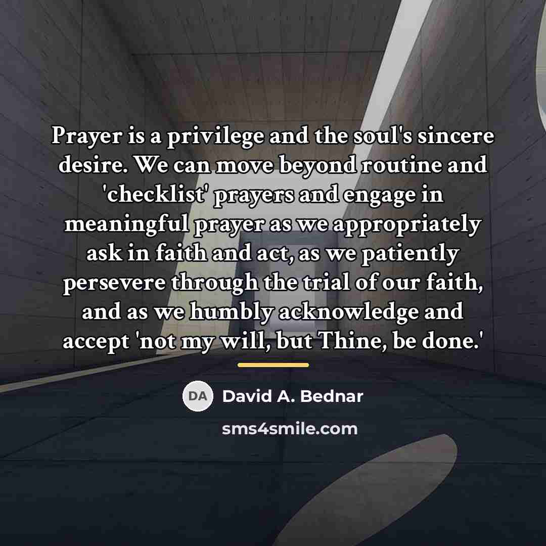 “Prayer is a privilege and the soul's sincere desire. We…” quote by David A. Bednar
