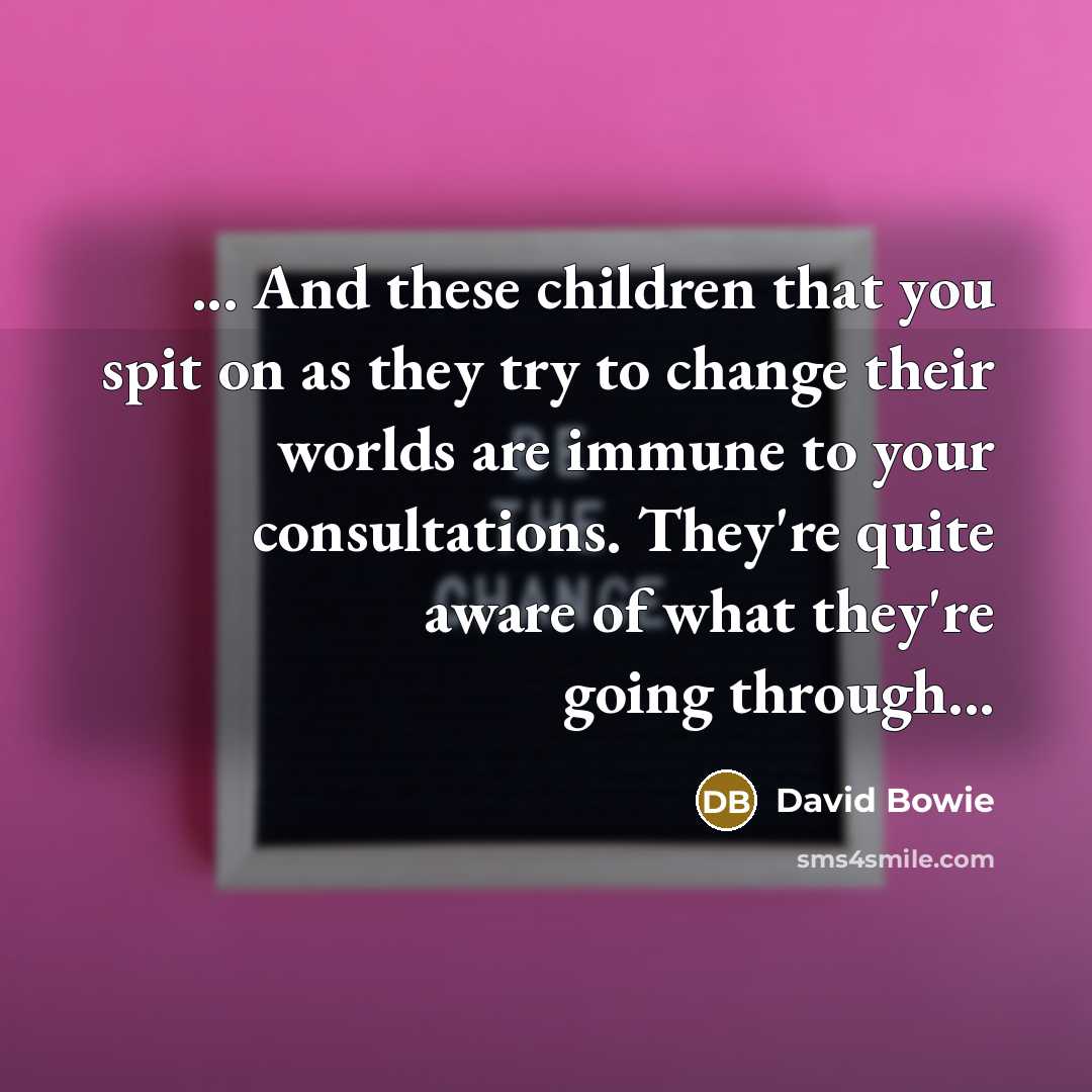 “... And these children that you spit on as they…” quote by David Bowie