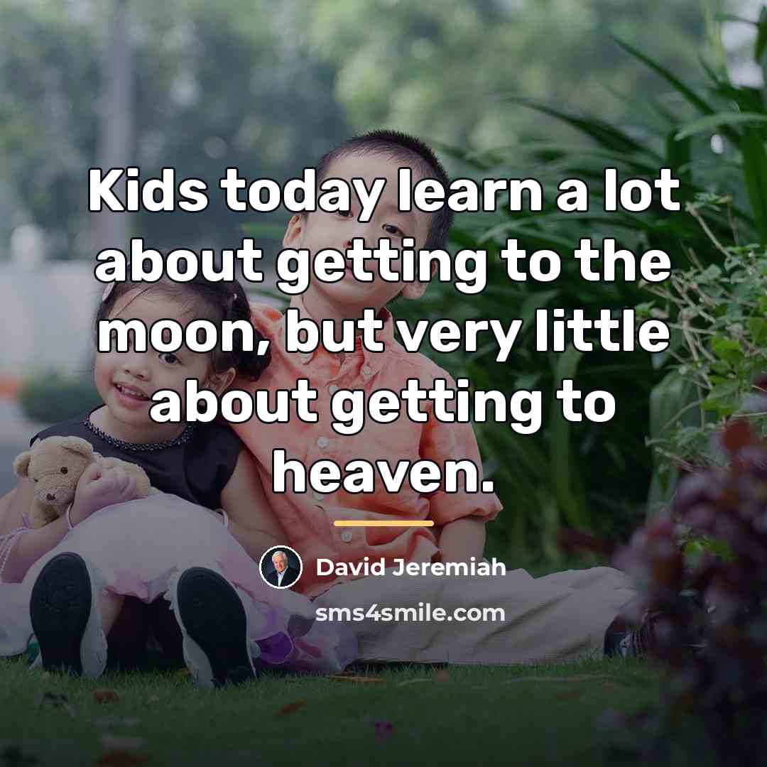 “Kids today learn a lot about getting to the moon,…” quote by David Jeremiah