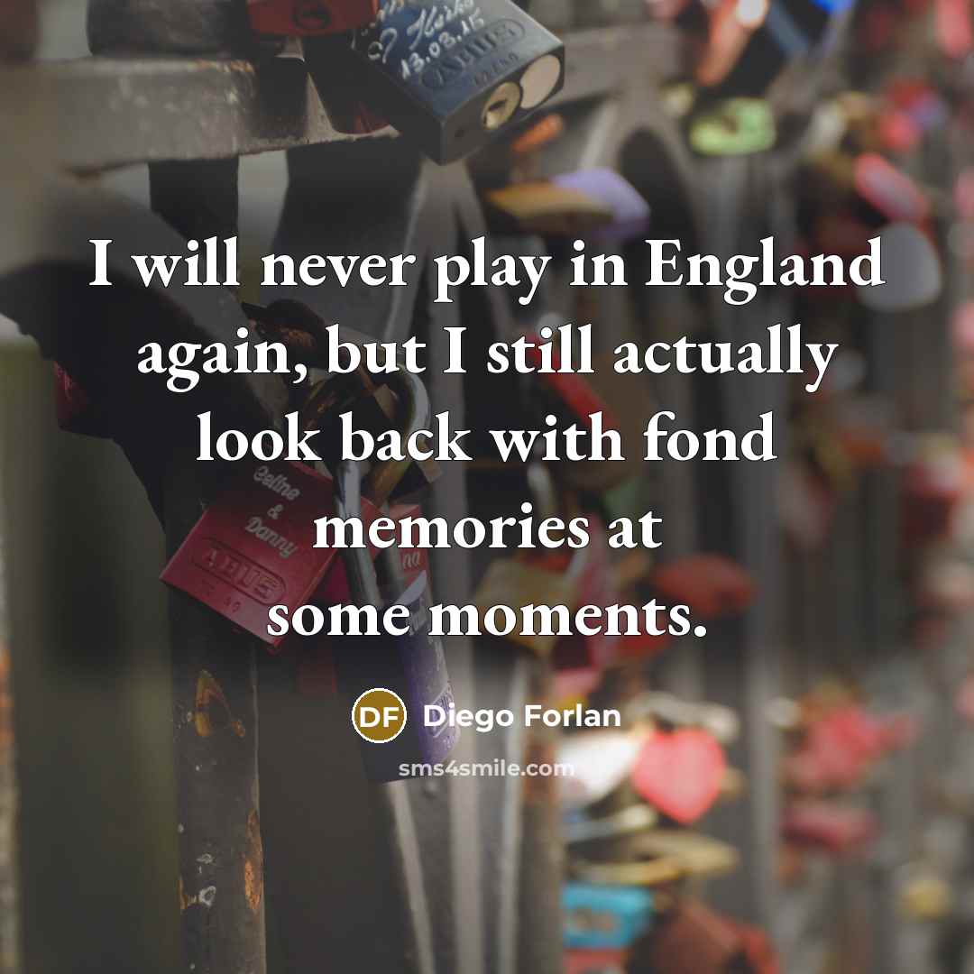 “I will never play in England again, but I still…” quote by Diego Forlan