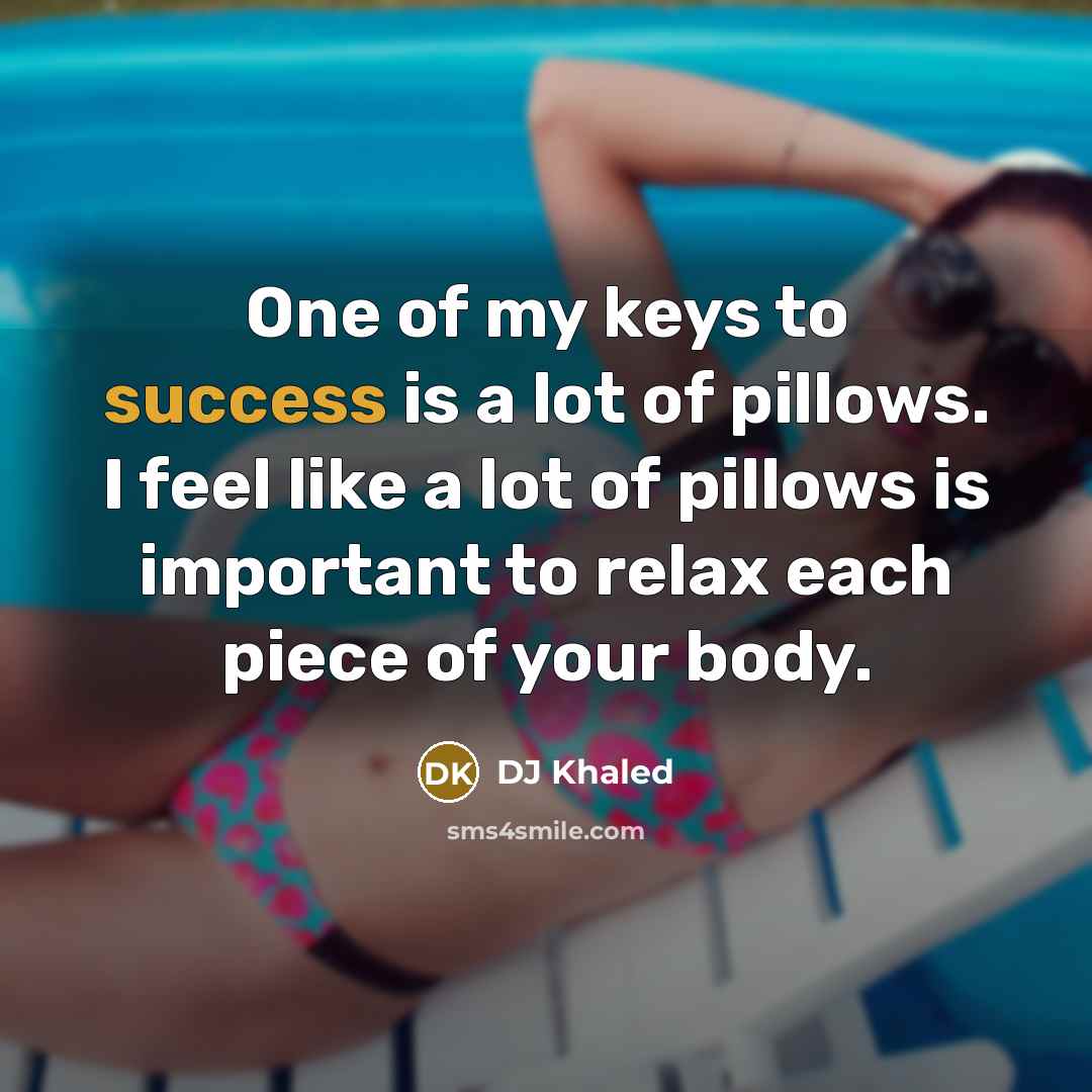 “One of my keys to success is a lot of…” quote by DJ Khaled