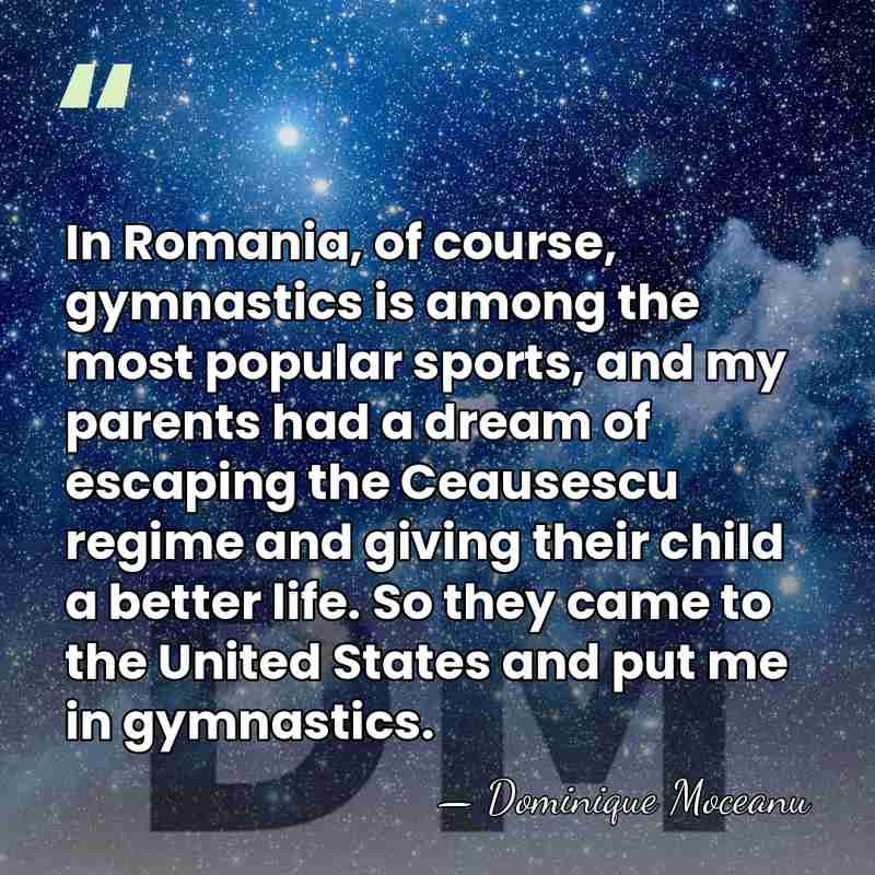 In Romania, of course, gymnastics is among the most popular sports, and&hellip; - Dominique Moceanu