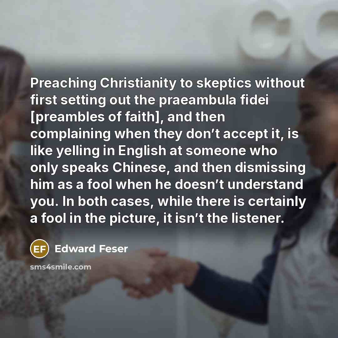 “Preaching Christianity to skeptics without first setting out the praeambula…” quote by Edward Feser