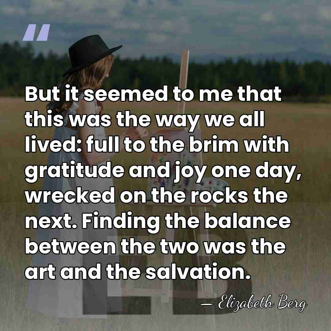 But it seemed to me that this was the way we all&hellip; - Elizabeth Berg